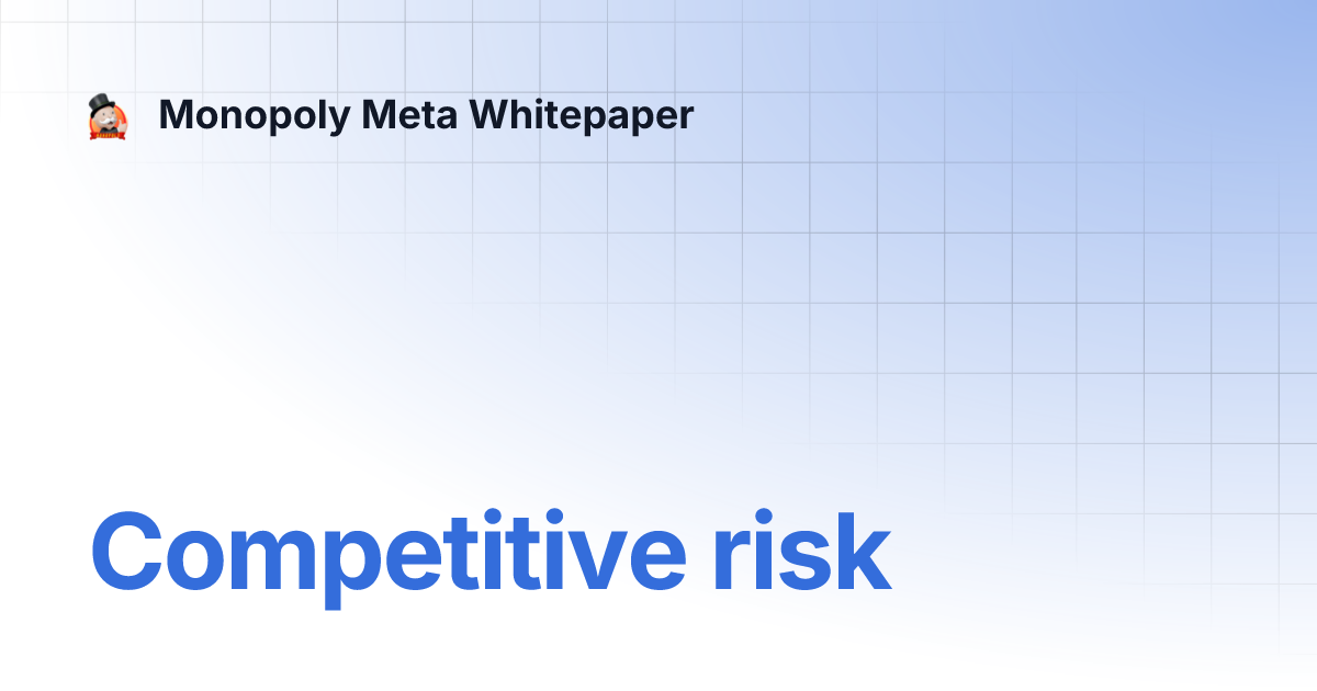 Competitive risk | Monopoly Meta Whitepaper